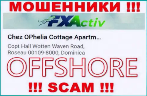 Организация FXActiv пишет на web-портале, что расположены они в оффшоре, по адресу: Chez OPhelia Cottage ApartmentsCopt Hall Wotten Waven Road, Roseau 00109-8000, Dominica