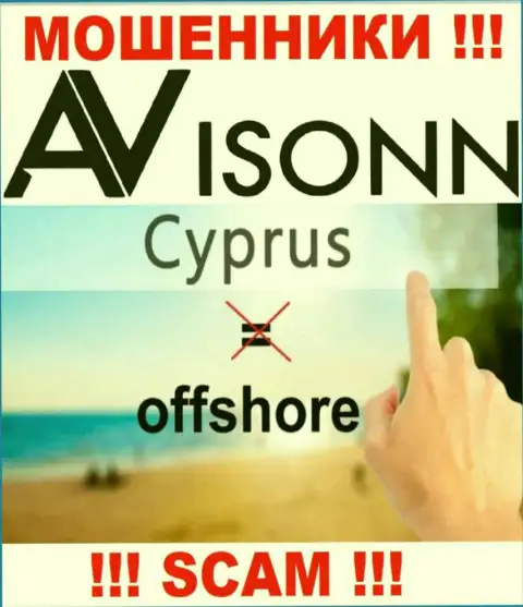 Avisonn специально находятся в оффшоре на территории Cyprus - это РАЗВОДИЛЫ !