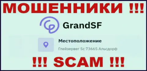 Юридический адрес регистрации GrandSF на официальном интернет-сервисе фиктивный !!! Будьте крайне осторожны !!!