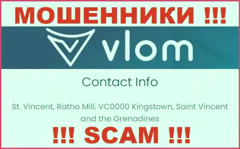 Не связывайтесь с интернет разводилами Vlom Ltd - обдирают ! Их адрес в оффшоре - St. Vincent, Ratho Mill, VC0000 Kingstown, Saint Vincent and the Grenadines